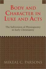 Body and Character in Luke and Acts: The Subversion of Physiognomy in Early Christianity