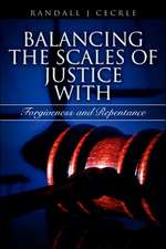 Balancing the Scales of Justice with Forgiveness and Repentance