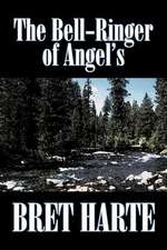 The Bell-Ringer of Angel's by Bret Harte, Fiction, Westerns, Historical: From the First 10 Years of 32 Poems Magazine