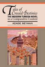 Tales of Crossed Destinies: The Modern Turkish Novel in a Comparative Context