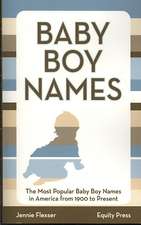 Baby Boy Names: The Most Popular Baby Boy Names in America from 1900 to Present