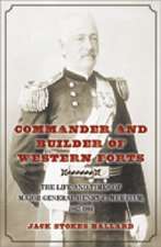 Commander and Builder of Western Forts: The Life and Times of Major General Henry C. Merriam, 1862-1901