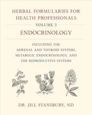 Herbal Formularies for Health Professionals, Volume 3: Endocrinology, including the Adrenal and Thyroid Systems, Metabolic Endocrinology, and the Reproductive Systems