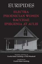 Euripides: Electra, Phoenician Women, Bacchae, and Iphigenia