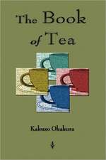 The Book of Tea: In the Light of Physiological, Psychological, and Physical Inquiry