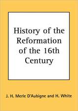 History of the Reformation of the 16th Century