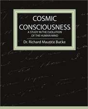 Cosmic Consciousness - A Study in the Evolution of the Human Mind