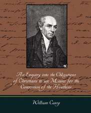 An Enquiry Into the Obligations of Christians to Use Means for the Conversion of the Heathens