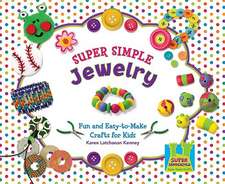 Super Simple Jewelry: Fun and Easy-To-Make Crafts for Kids