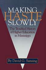 Making Haste Slowly: The Troubled History of Higher Education in Mississippi