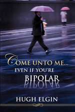 Come Unto Me...Even If You're Bipolar