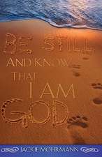 Be Still and Know That I Am God