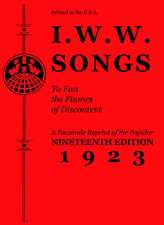 I.W.W. Songs To Fan The Flames of Discontent: A Facsimile Reprint of the Nineteenth Edition (1923) of the Little Red Song Book