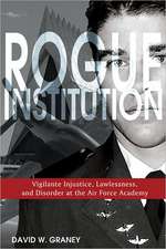 Rogue Institution: Vigilante Injustice, Lawlessness, and Disorder at the Air Force Academy