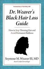 Dr. Weaver's Black Hair Loss Guide: How to Stop Thinning Hair and Avoid Permanent Baldness