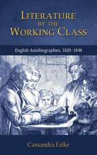 Literature by the Working Class: English Autobiographies, 1820-1848