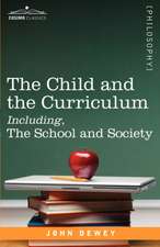 The Child and the Curriculum Including, the School and Society