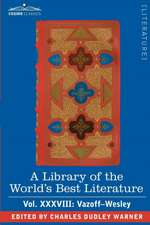 A Library of the World's Best Literature - Ancient and Modern - Vol.XXXVIII (Forty-Five Volumes); Vazoff-Wesley