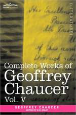 Complete Works of Geoffrey Chaucer, Vol.V