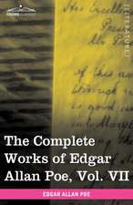 The Complete Works of Edgar Allan Poe, Vol. VII (in Ten Volumes)