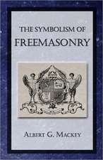 The Symbolism of Freemasonry: A Study of the Hermetic Philosophy of Ancient Egypt and Greece