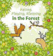 Eating, Playing, Sleeping in the Forest