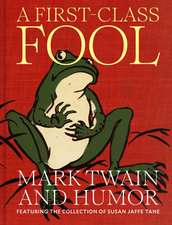 A First-Class Fool: Mark Twain and Humor, Featuring the Collection of Susan Jaffe Tane