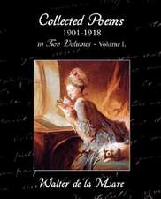 Collected Poems 1901-1918 in Two Volumes - Volume I.