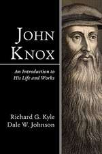 John Knox: An Introduction to His Life and Works