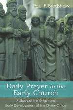 Daily Prayer in the Early Church: A Study of the Origin and Early Development of the Divine Office