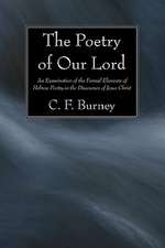 The Poetry of Our Lord: An Examination of the Formal Elements of Hebrew Poetry in the Discourses of Jesus Christ