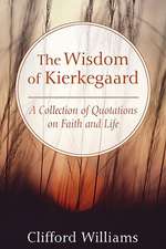 The Wisdom of Kierkegaard: A Collection of Quotations on Faith and Life