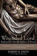 Wounded Lord: A Pastoral and Theological Commentary on the Fourth Gospel