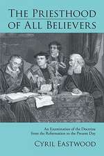 The Priesthood of All Believers: An Examination of the Doctrine from the Reformation to the Present Day