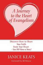 A Journey to the Heart of Evangelism: Discover How to Share Your Faith from Your Heart -You Do Have a Story!