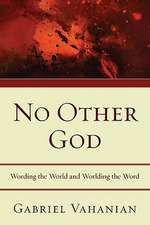 No Other God: Wording the World and Worlding the Word