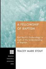 A Fellowship of Baptism: Karl Barth's Ecclesiology in Light of His Understanding of Baptism