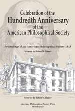 Celebration of the Hundredth Anniversary of the – Proceedings of the American Philosophical Society 1843 Transactions, American Philosophical Society