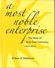 A Most Noble Enterprise: The Story of Kent State University, 1910-2010