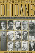 Unforgettable Ohioans: Thirteen Mavericks Who Made History on Their Own Terms