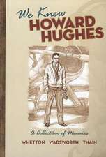 We Knew Howard Hughes: A Collection of Memoirs