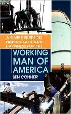 A Simple Guide to Finding God and Happiness for the Working Man of America: And Her "Everything Has Value" Lessons