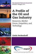 A Profile of the Oil and Gas Industry: Resources, Market Forces, Geopolitics, and Technology