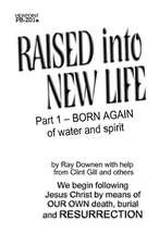 Raised Into New Life: Part 1- Born Again of Water and the Spirit