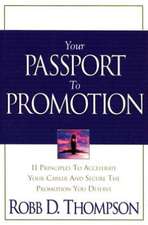 Your Passport to Promotion: 11 Principles to Accelerate Your Career and Secure the Promotion You Deserve