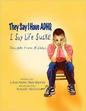 They Say I Have ADHD, I Say Life Sucks! Thoughts from Nicholas