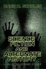 Science Fiction and Alternate History, a Collection of Short Stories