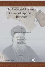 Barsoum, I: The Collected Historical Essays of Aphram I Bars