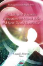 Psychological Scientific Perspectives on Out of Body and Near Death Experiences