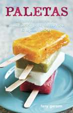 Paletas: Authentic Recipes for Mexican Ice Pops, Shaved Ice & Aguas Frescas